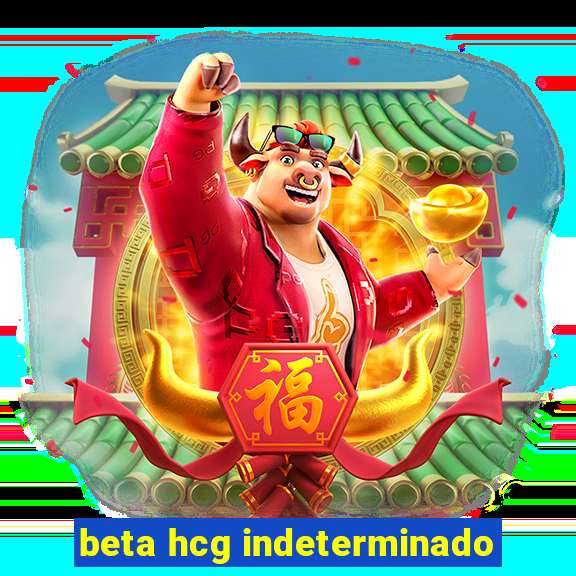 beta hcg indeterminado